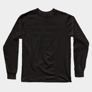 No Thanks, I'm Not hungry I'm Already Full of Anxiety Funny Thanksgiving Day Long Sleeve T-Shirt